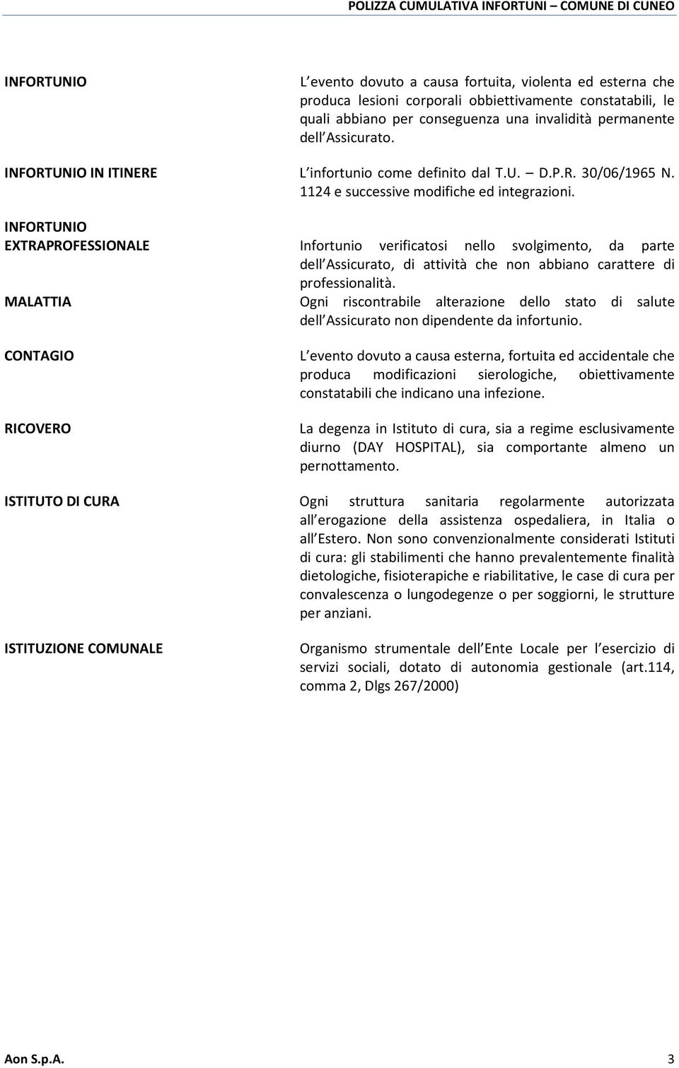 INFORTUNIO EXTRAPROFESSIONALE MALATTIA CONTAGIO RICOVERO ISTITUTO DI CURA ISTITUZIONE COMUNALE Infortunio verificatosi nello svolgimento, da parte dell Assicurato, di attività che non abbiano