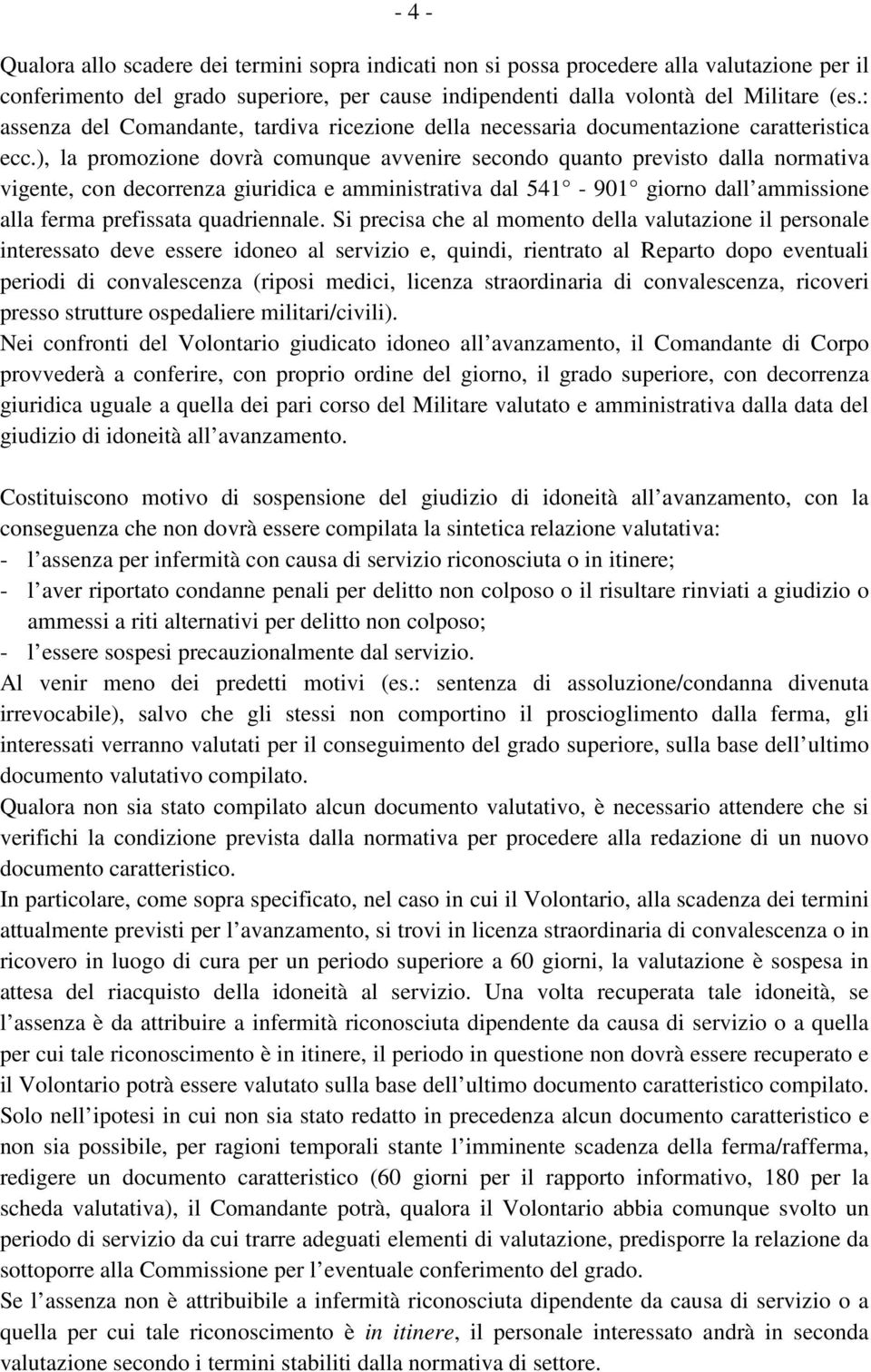 ), la promozione dovrà comunque avvenire secondo quanto previsto dalla normativa vigente, con decorrenza giuridica e amministrativa dal 541-901 giorno dall ammissione alla ferma prefissata