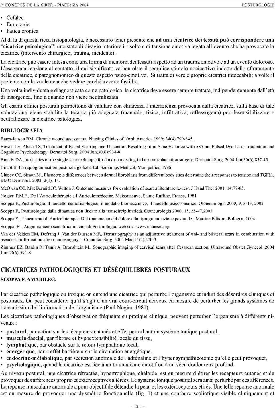 La cicatrice può essere intesa come una forma di memoria dei tessuti rispetto ad un trauma emotivo e ad un evento doloroso.