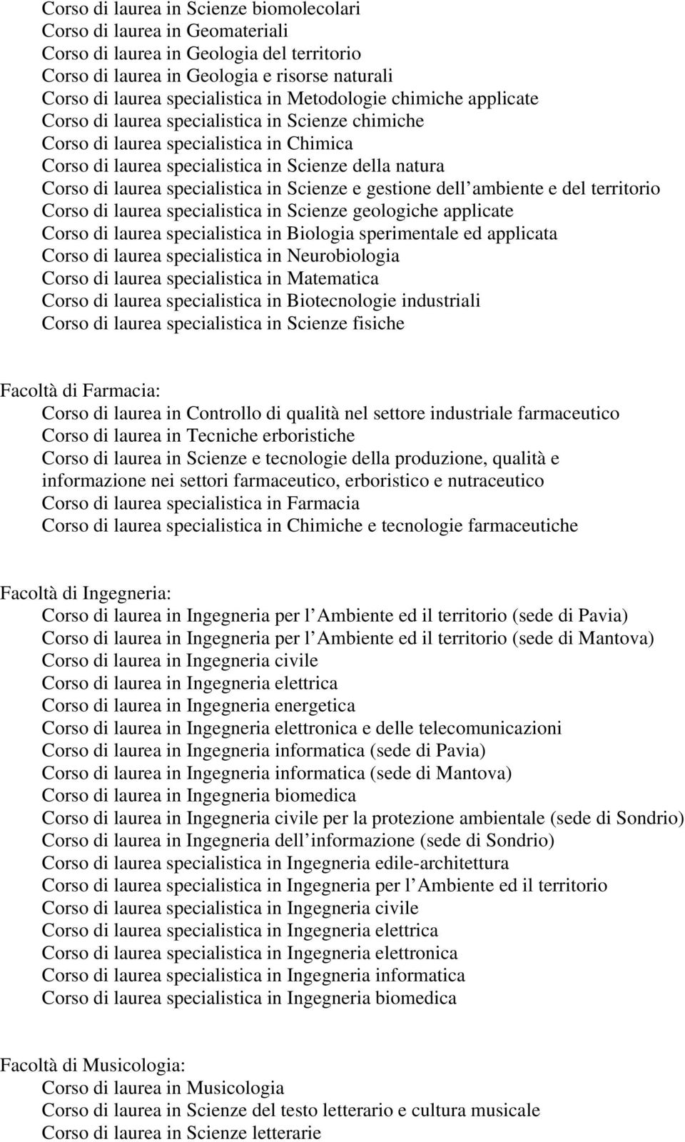 specialistica in Scienze e gestione dell ambiente e del territorio Corso di laurea specialistica in Scienze geologiche applicate Corso di laurea specialistica in Biologia sperimentale ed applicata