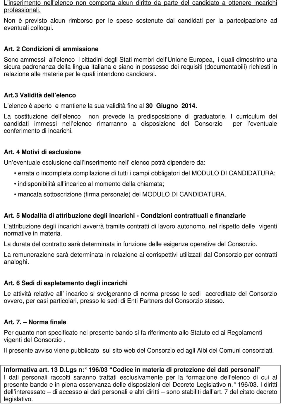 2 Condizioni di ammissione Sono ammessi all elenco i cittadini degli Stati membri dell Unione Europea, i quali dimostrino una sicura padronanza della lingua italiana e siano in possesso dei requisiti