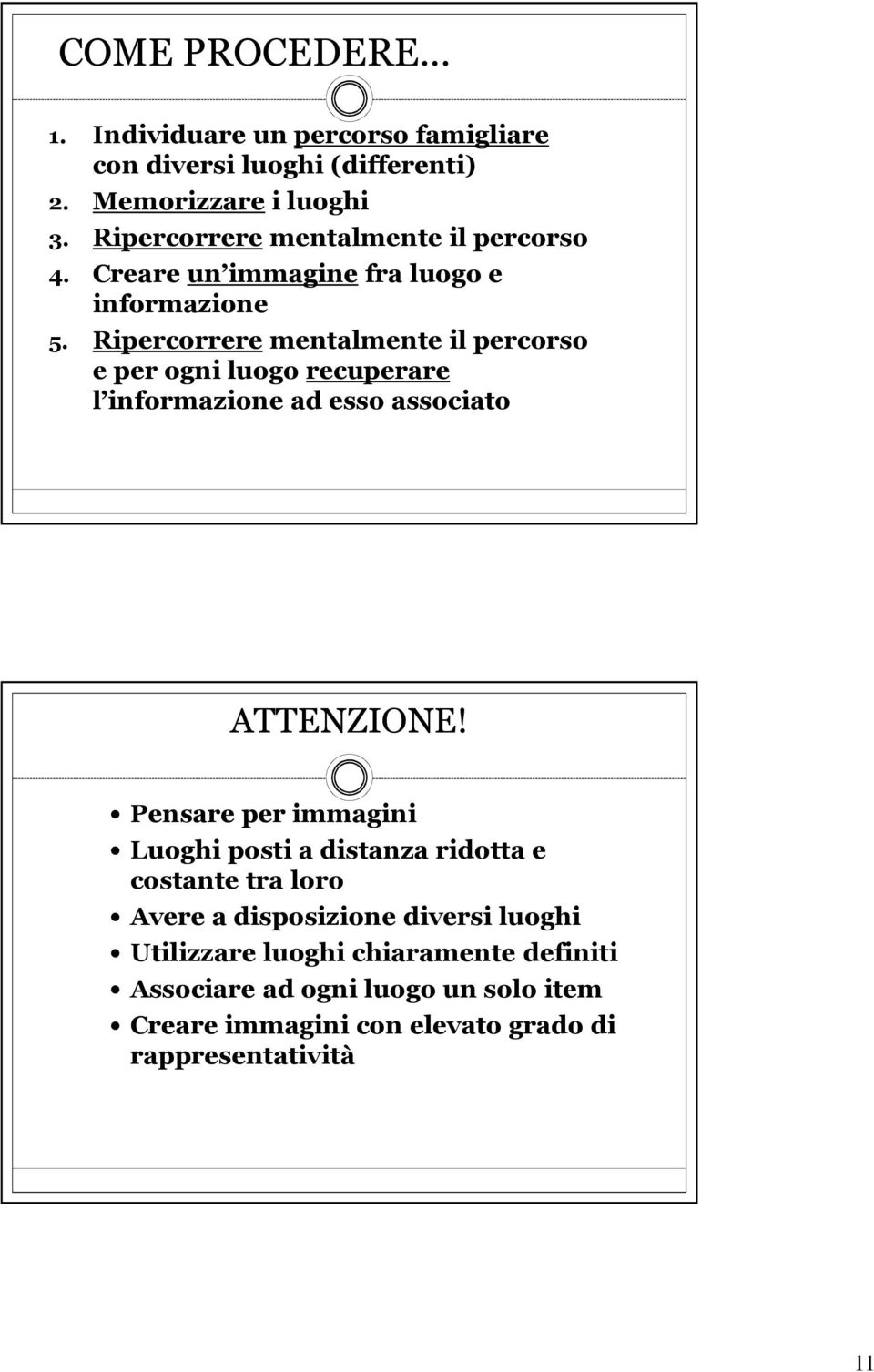 Ripercorrerementalmente il percorso e per ogni luogo recuperare l informazione ad esso associato ATTENZIONE!