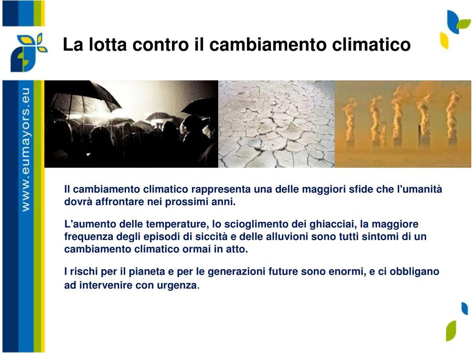 L'aumento delle temperature, lo scioglimento dei ghiacciai, la maggiore frequenza degli episodi di siccità e