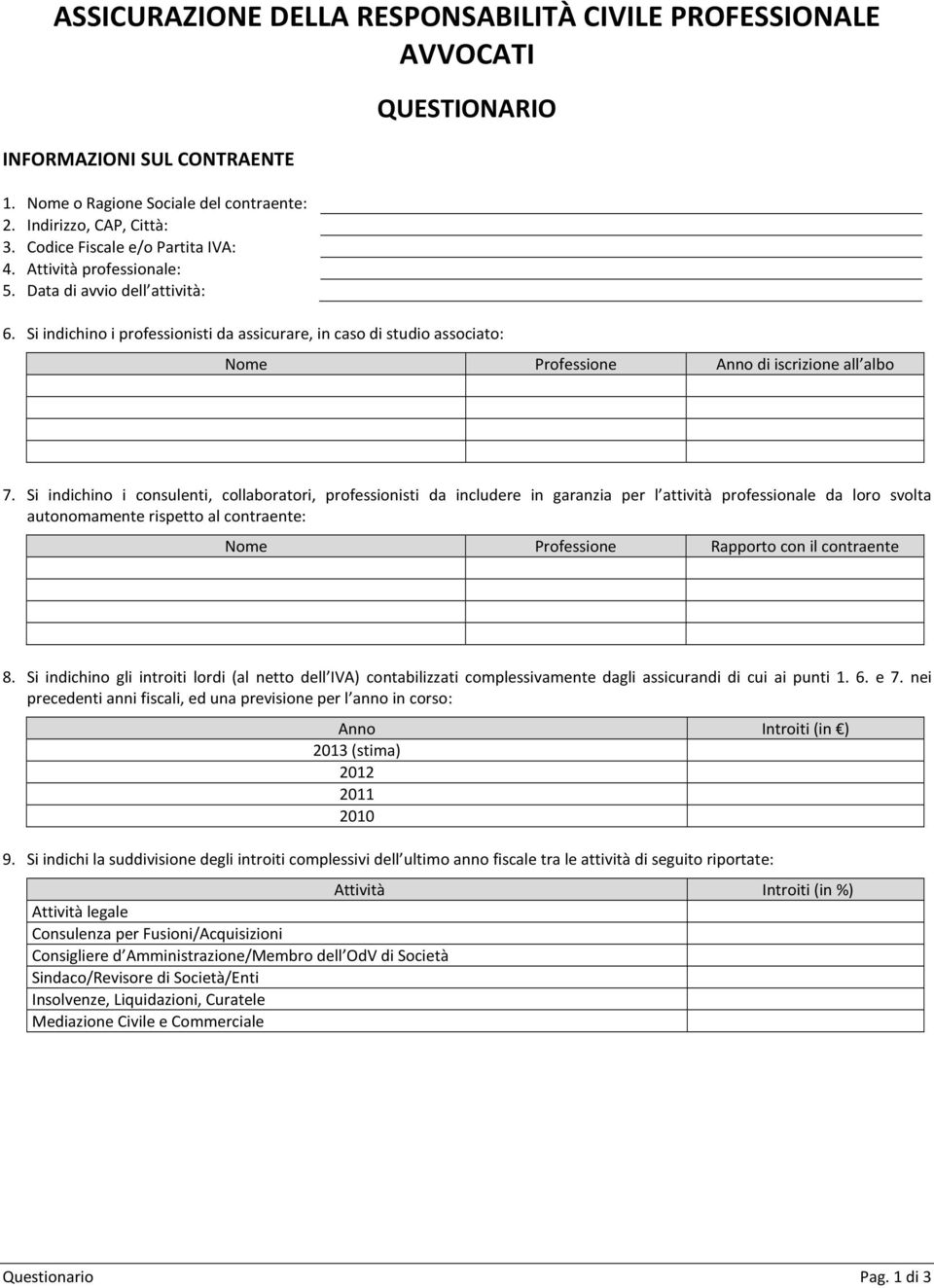 Si indichino i consulenti, collaboratori, professionisti da includere in garanzia per l attività professionale da loro svolta autonomamente rispetto al contraente: Nome Professione Rapporto con il