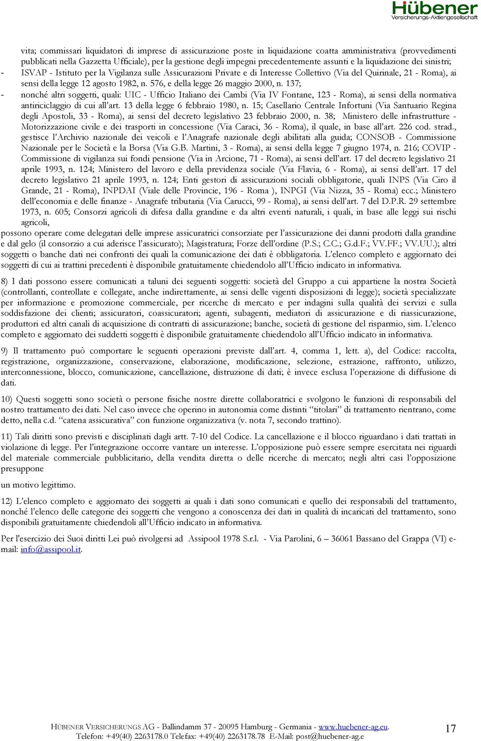 n. 576, e della legge 26 maggio 2000, n. 137; - nonché altri soggetti, quali: UIC - Ufficio Italiano dei Cambi (Via IV Fontane, 123 - Roma), ai sensi della normativa antiriciclaggio di cui all art.