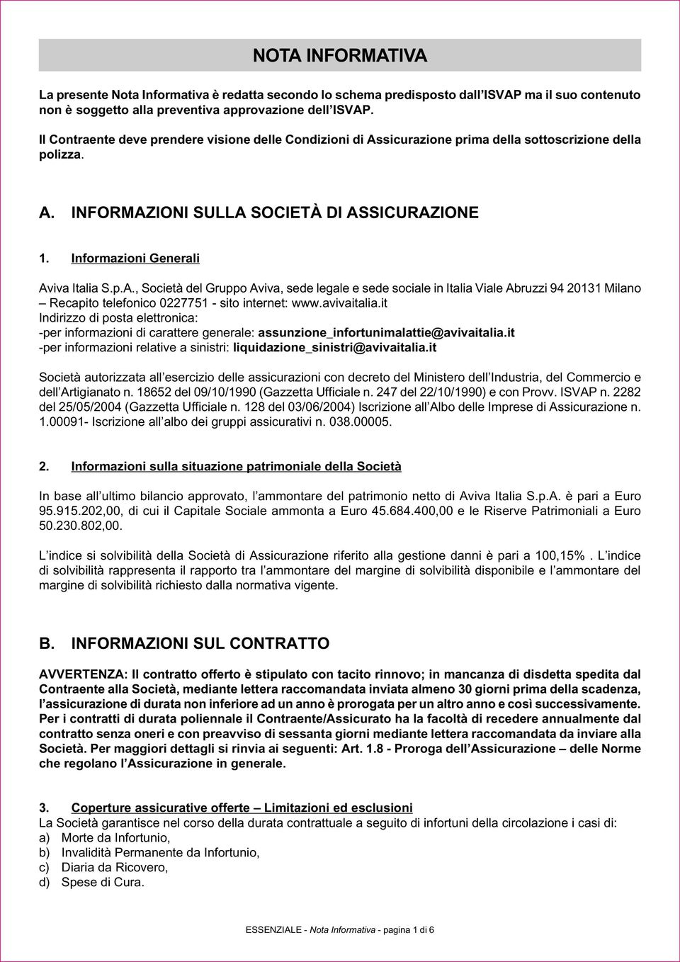 p.A., Società del Gruppo Aviva, sede legale e sede sociale in Italia Viale Abruzzi 94 20131 Milano Recapito telefonico 0227751 - sito internet: www.avivaitalia.