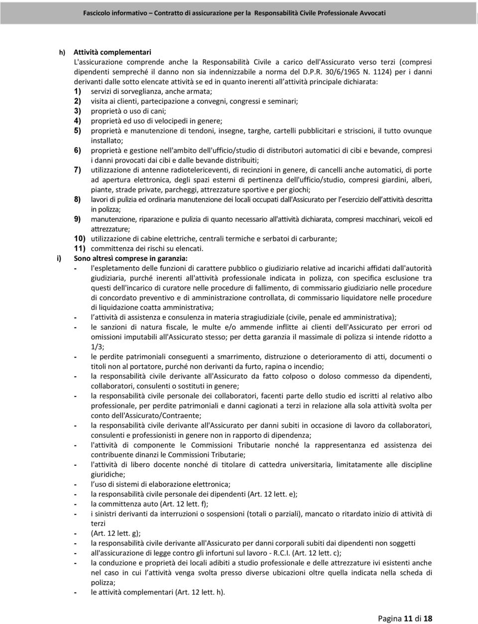 1124) per i danni derivanti dalle sotto elencate attività se ed in quanto inerenti all attività principale dichiarata: 1) servizi di sorveglianza, anche armata; 2) visita ai clienti, partecipazione a