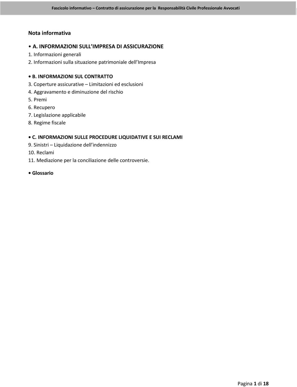 Coperture assicurative Limitazioni ed esclusioni 4. Aggravamento e diminuzione del rischio 5. Premi 6. Recupero 7.