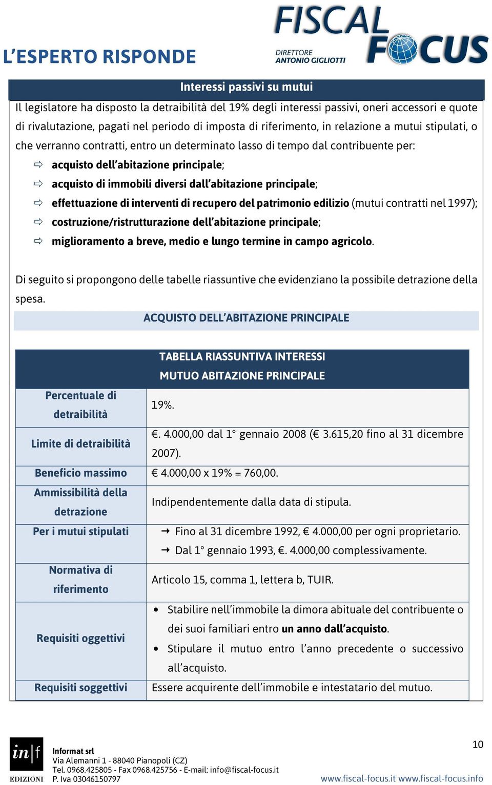 principale; effettuazione di interventi di recupero del patrimonio edilizio (mutui contratti nel 1997); costruzione/ristrutturazione dell abitazione principale; miglioramento a breve, medio e lungo