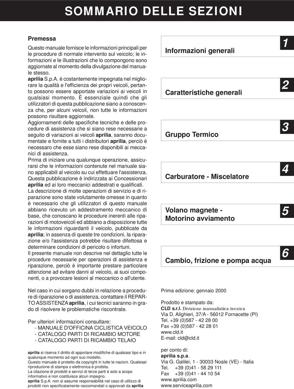 è costantemente impegnata nel migliorare la qualità e l'efficienza dei propri veicoli, pertanto possono essere apportate variazioni ai veicoli in qualsiasi momento.