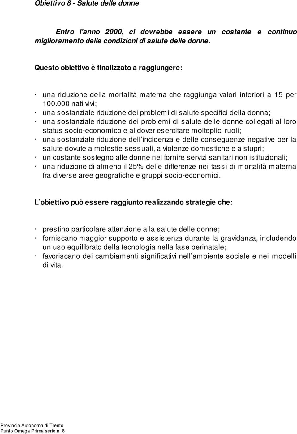 000 nati vivi; una sostanziale riduzione dei problemi di salute specifici della donna; una sostanziale riduzione dei problemi di salute delle donne collegati al loro status socio-economico e al dover