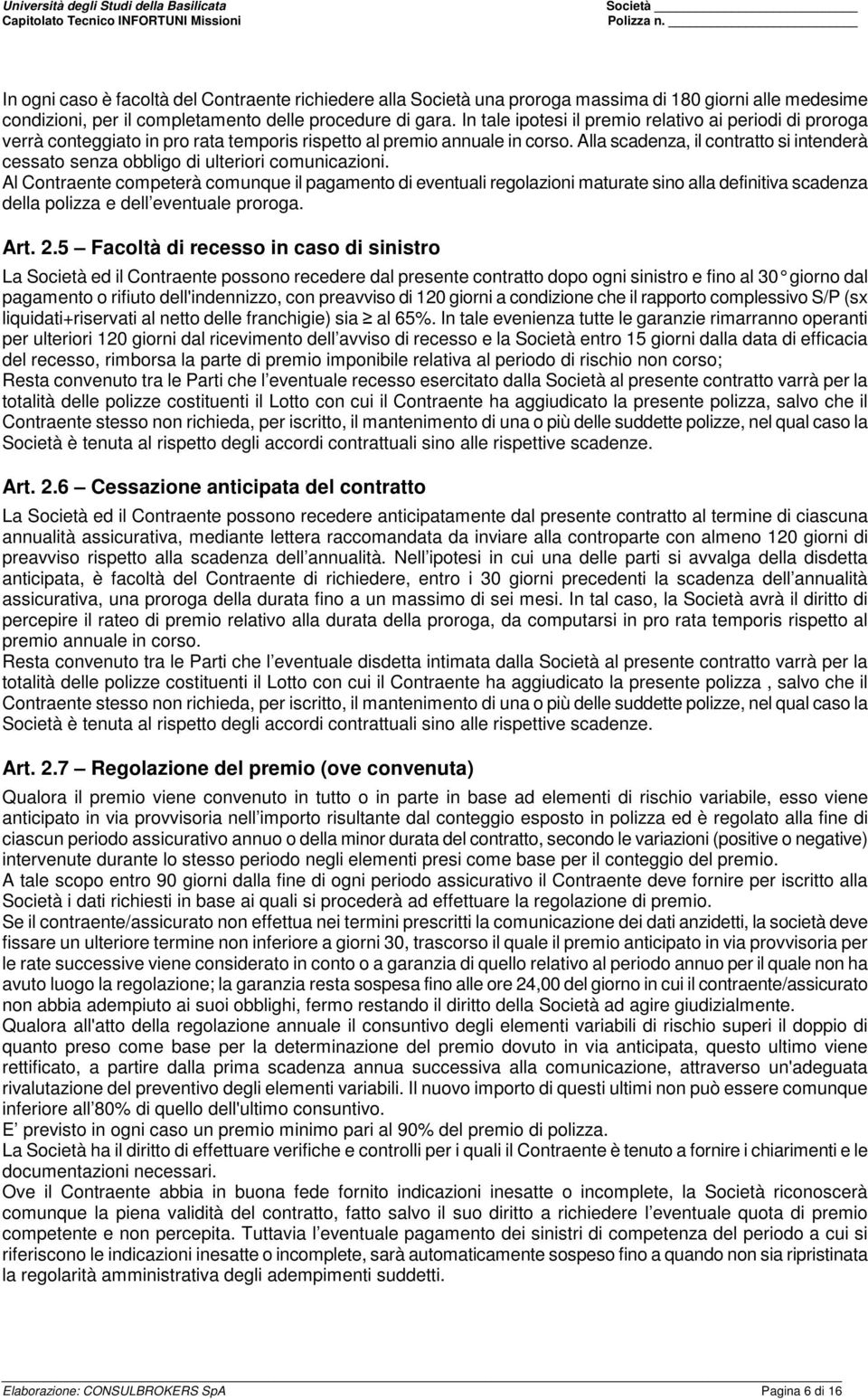 Alla scadenza, il contratto si intenderà cessato senza obbligo di ulteriori comunicazioni.