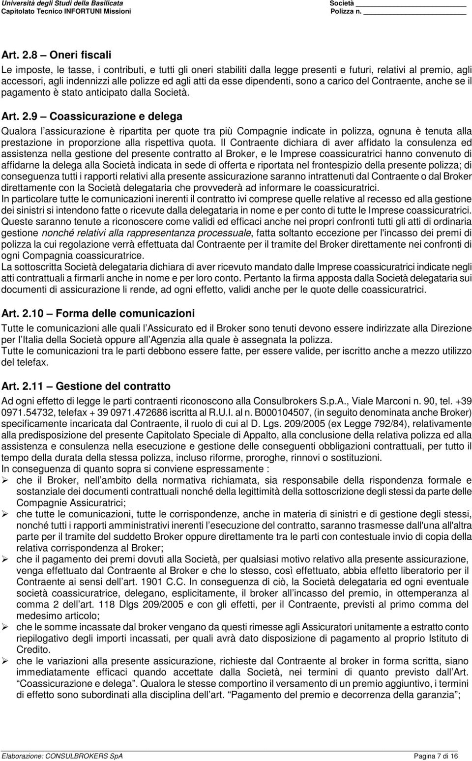 dipendenti, sono a carico del Contraente, anche se il pagamento è stato anticipato dalla Società.