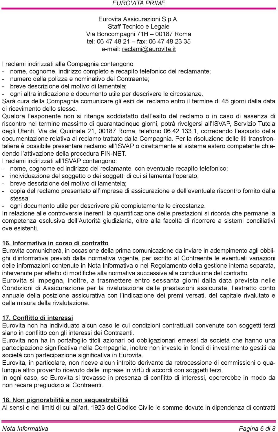 del motivo di lamentela; - ogni altra indicazione e documento utile per descrivere le circostanze.