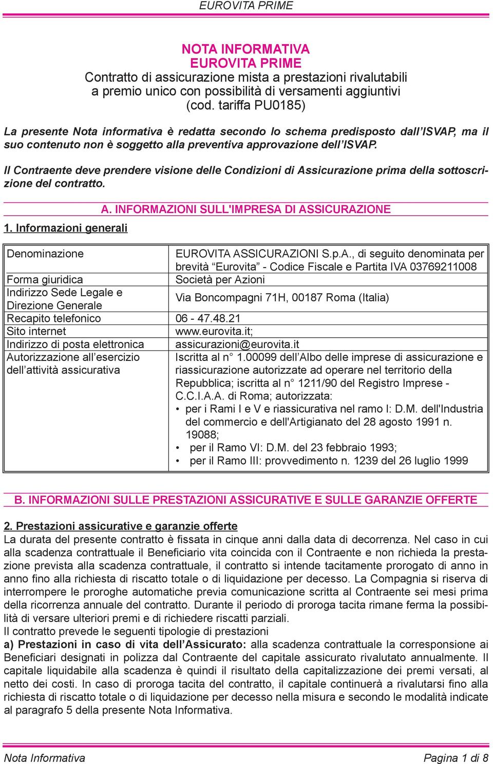 Il Contraente deve prendere visione delle Condizioni di Assicurazione prima della sottoscrizione del contratto. 1. Informazioni generali A.