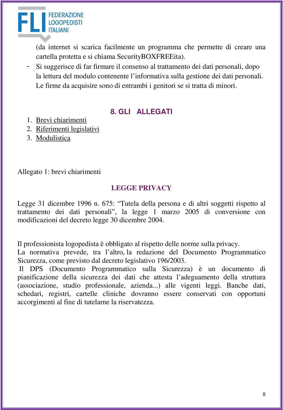 Le firme da acquisire sono di entrambi i genitori se si tratta di minori. 1. Brevi chiarimenti 2. Riferimenti legislativi 3. Modulistica 8.