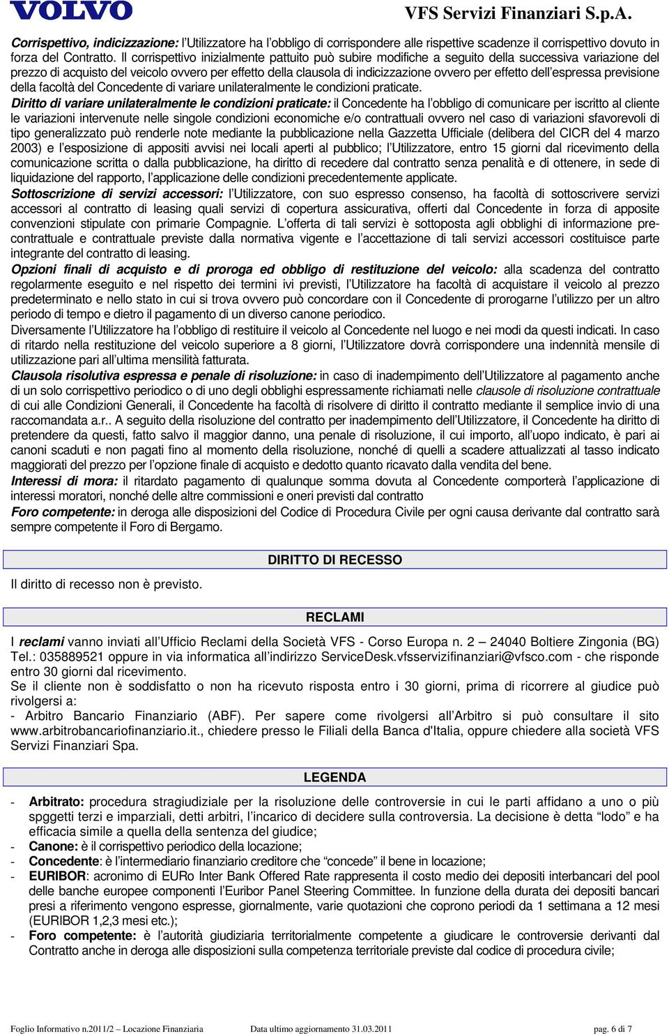 effetto dell espressa previsione della facoltà del Concedente di variare unilateralmente le condizioni praticate.