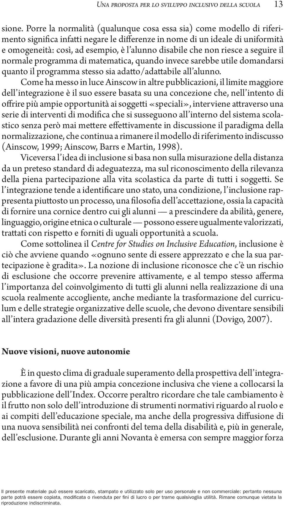 che non riesce a seguire il normale programma di matematica, quando invece sarebbe utile domandarsi quanto il programma stesso sia adatto/adattabile all alunno.