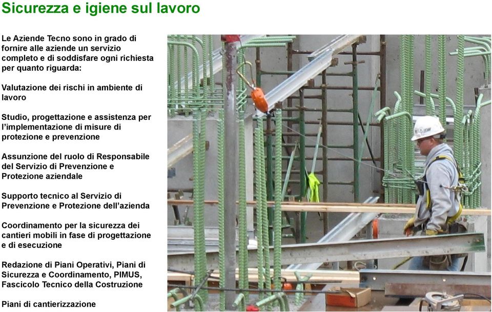 Servizio di Prevenzione e Protezione aziendale Supporto tecnico al Servizio di Prevenzione e Protezione dell azienda Coordinamento per la sicurezza dei cantieri mobili in