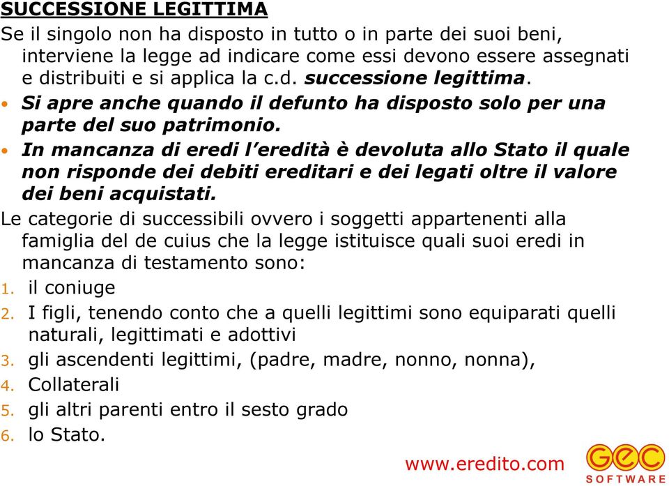 In mancanza di eredi l eredità è devoluta allo Stato il quale non risponde dei debiti ereditari e dei legati oltre il valore dei beni acquistati.