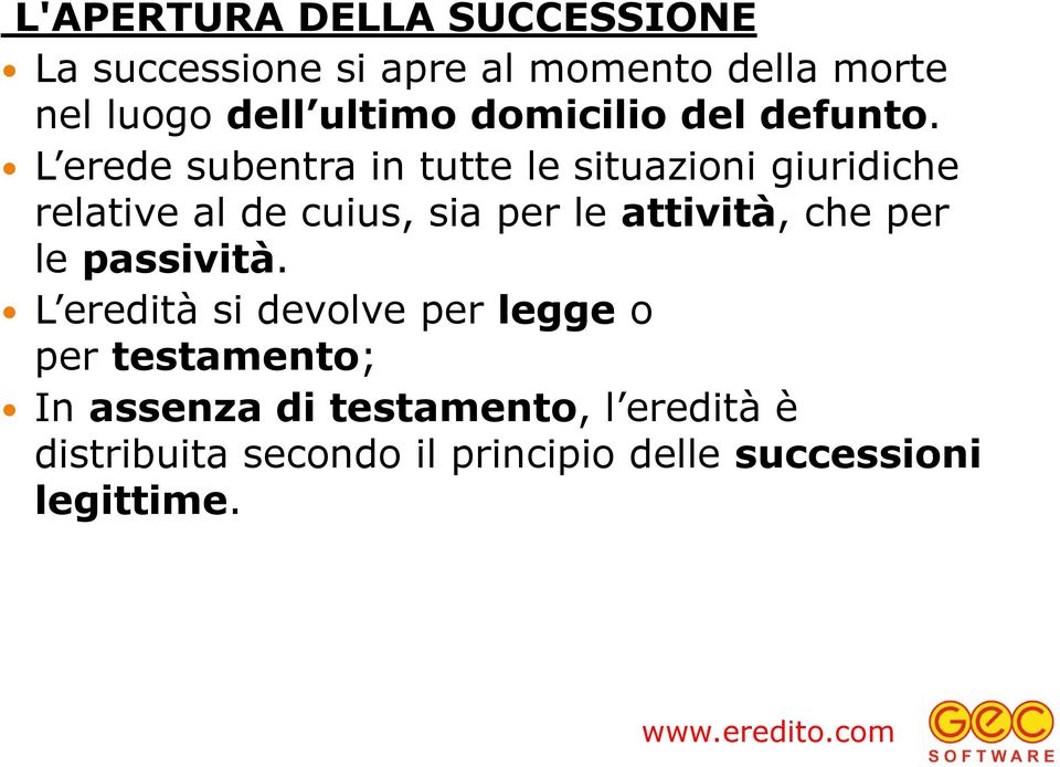 L erede subentra in tutte le situazioni giuridiche relative al de cuius, sia per le attività,