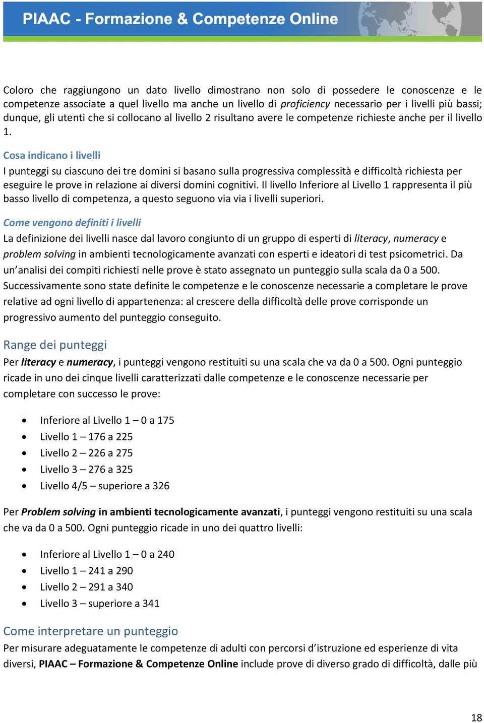 Cosa indicano i livelli I punteggi su ciascuno dei tre domini si basano sulla progressiva complessità e difficoltà richiesta per eseguire le prove in relazione ai diversi domini cognitivi.