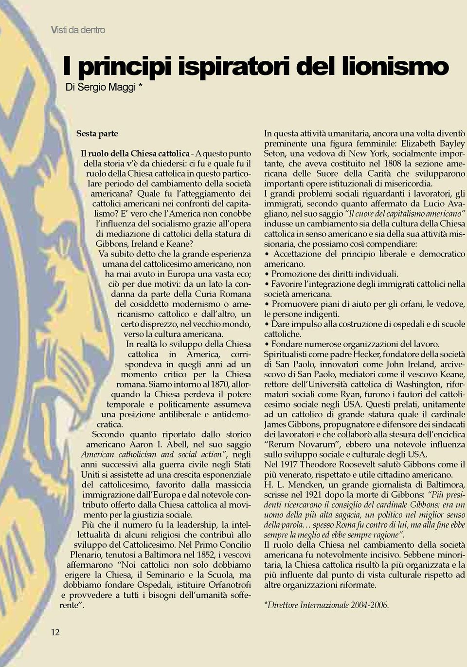 E vero che l America non conobbe l influenza del socialismo grazie all opera di mediazione di cattolici della statura di Gibbons, Ireland e Keane?