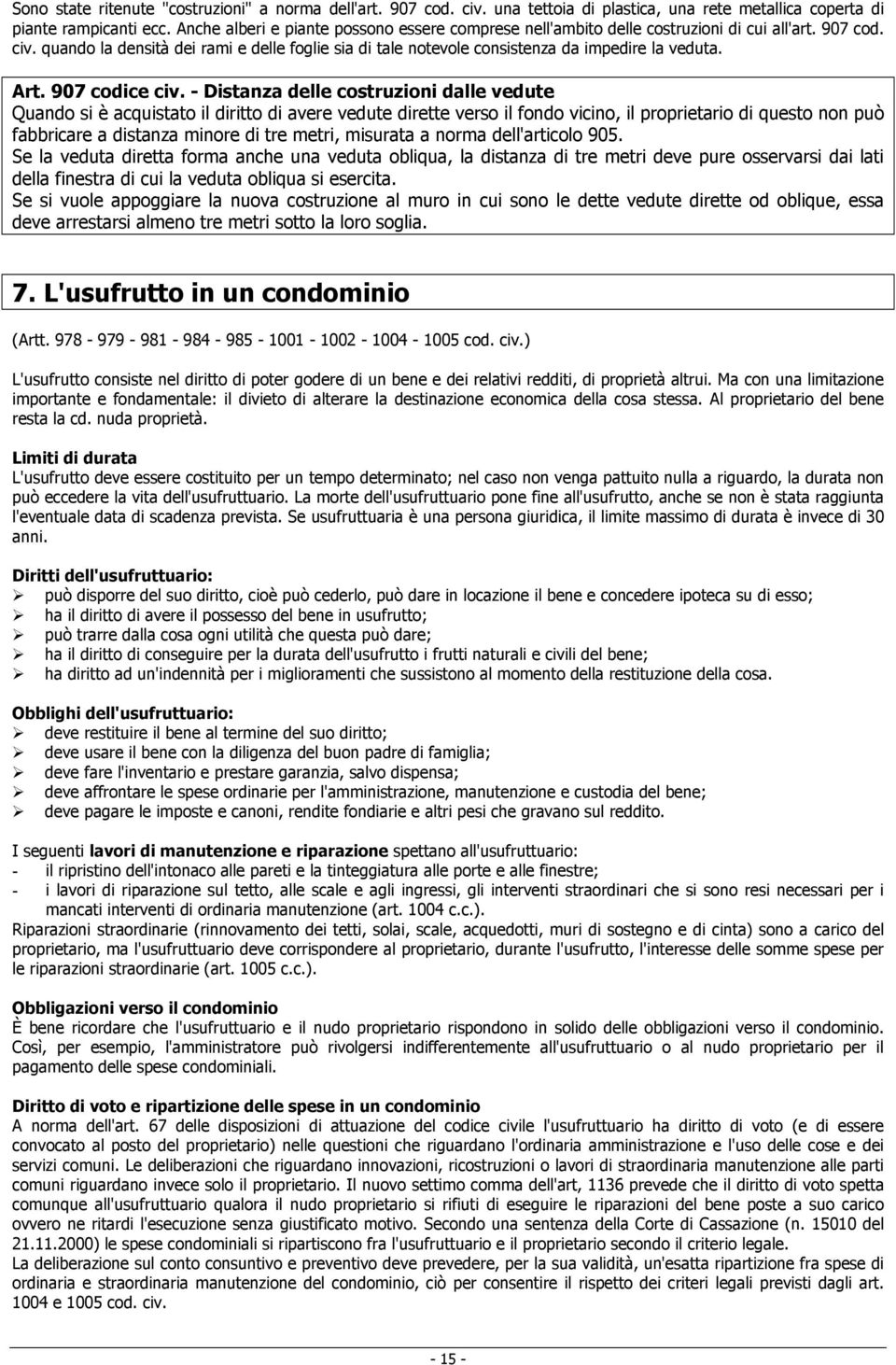 quando la densità dei rami e delle foglie sia di tale notevole consistenza da impedire la veduta. Art. 907 codice civ.