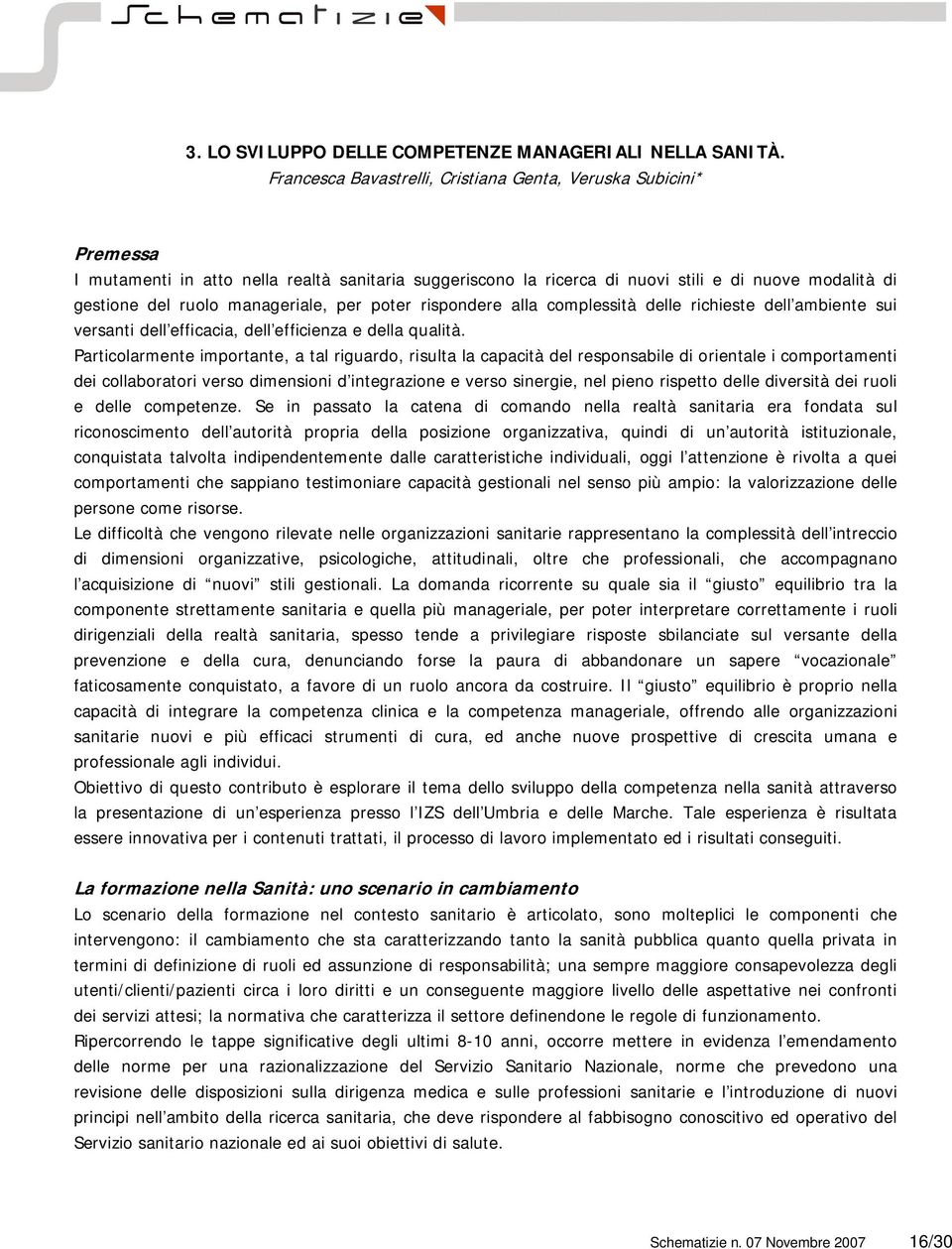 manageriale, per poter rispondere alla complessità delle richieste dell ambiente sui versanti dell efficacia, dell efficienza e della qualità.