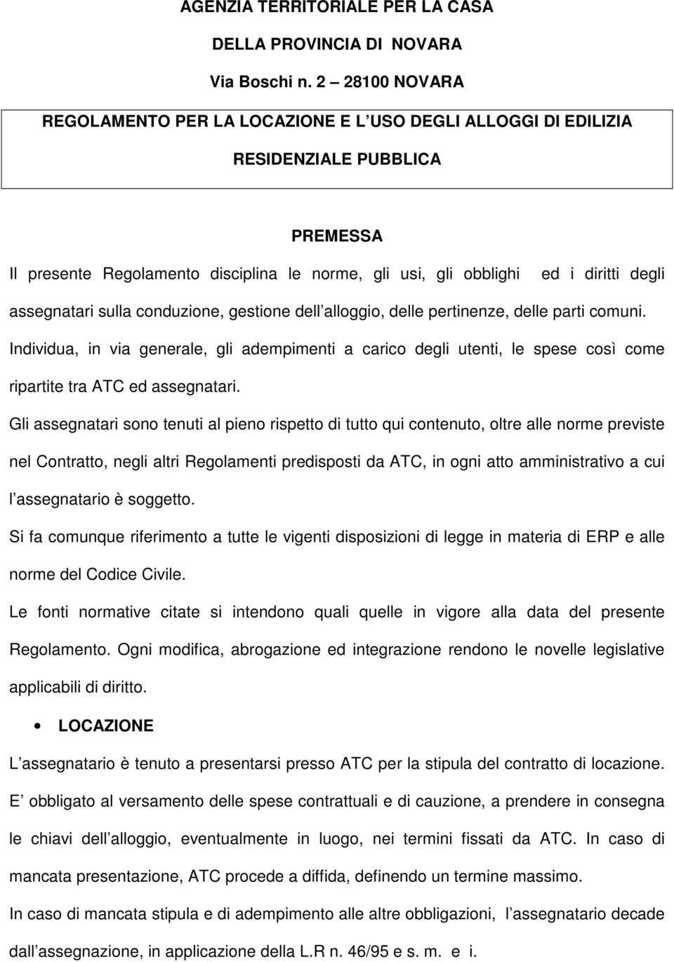 assegnatari sulla conduzione, gestione dell alloggio, delle pertinenze, delle parti comuni.