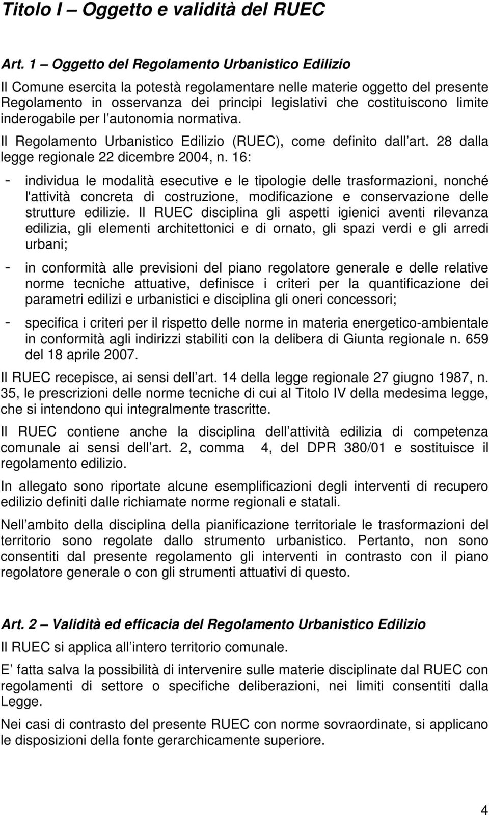 limite inderogabile per l autonomia normativa. Il Regolamento Urbanistico Edilizio (RUEC), come definito dall art. 28 dalla legge regionale 22 dicembre 2004, n.