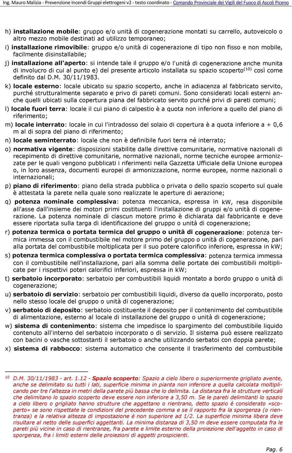 e) del presente articolo installata su spazio scoperto (10) così come definito dal D.M. 30/11/1983.