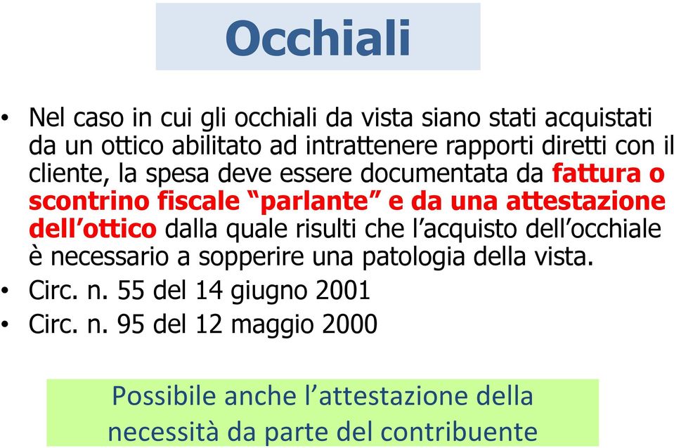 dell ottico dalla quale risulti che l acquisto dell occhiale è necessario a sopperire una patologia della vista. Circ. n. 55 del 14 giugno 2001 Circ.