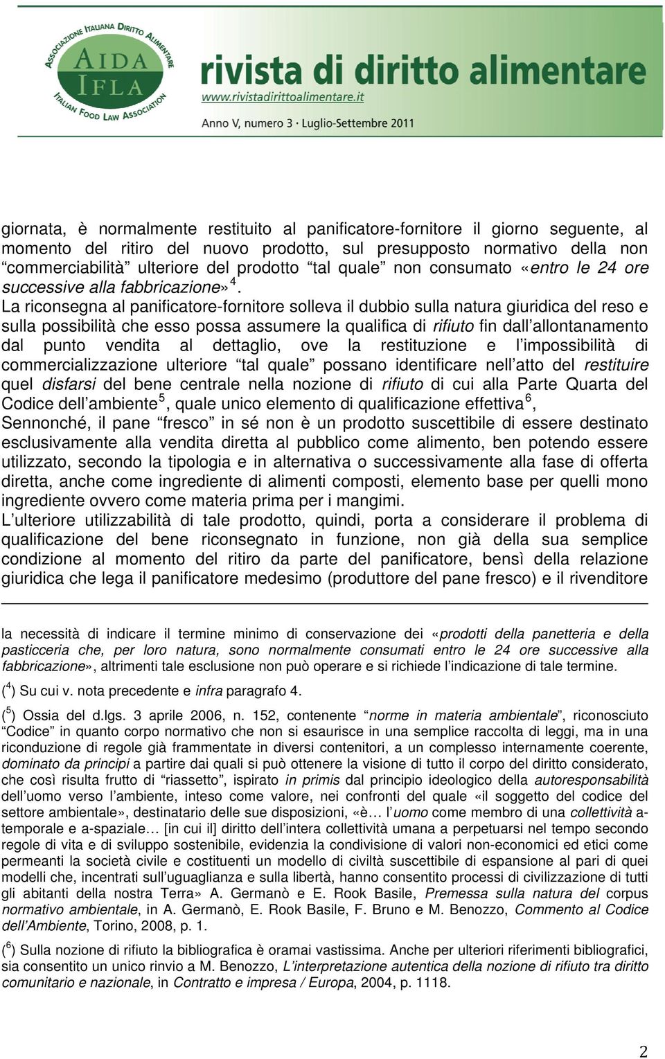 La riconsegna al panificatore-fornitore solleva il dubbio sulla natura giuridica del reso e sulla possibilità che esso possa assumere la qualifica di rifiuto fin dall allontanamento dal punto vendita