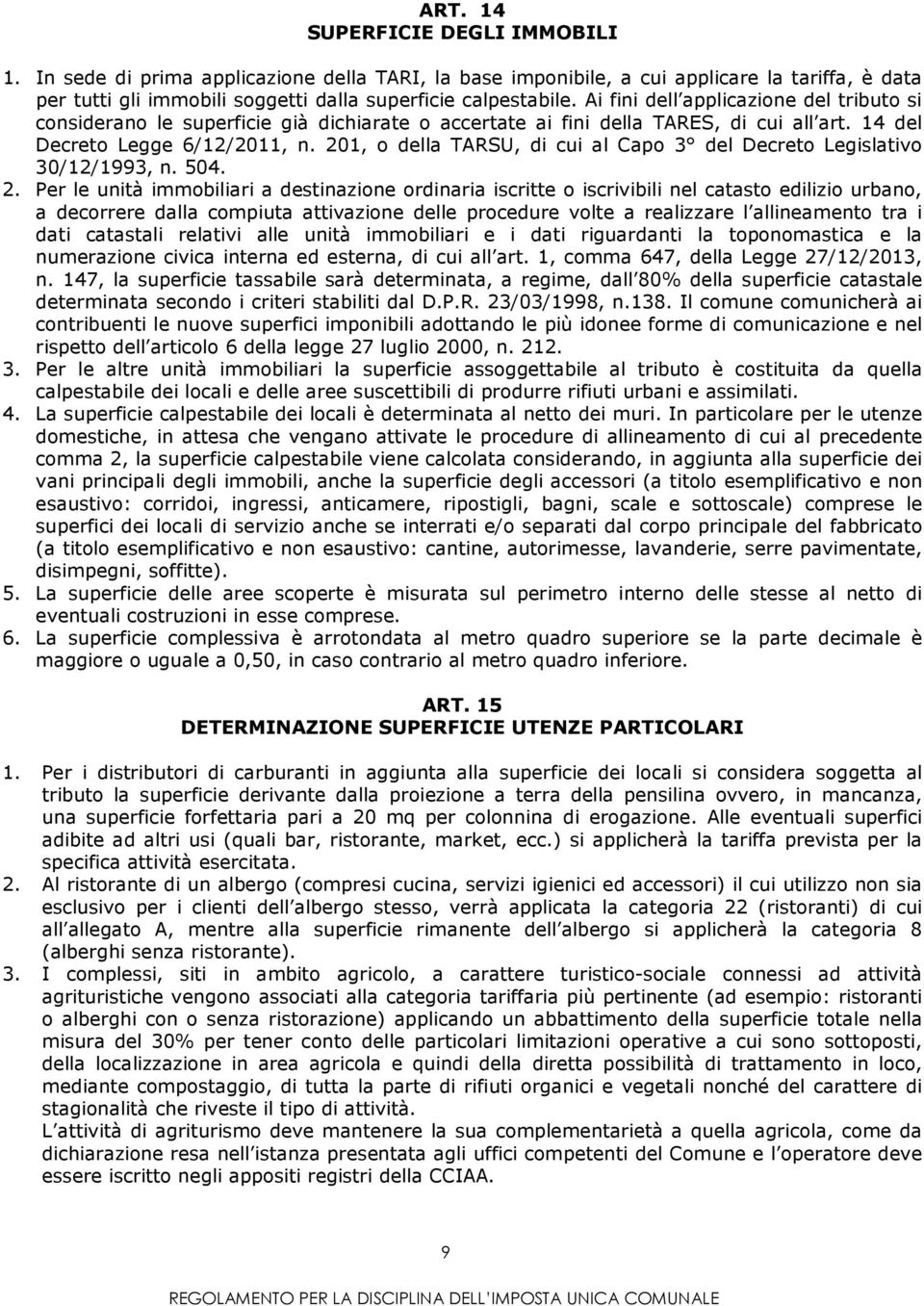 201, o della TARSU, di cui al Capo 3 del Decreto Legislativo 30/12/1993, n. 504. 2.