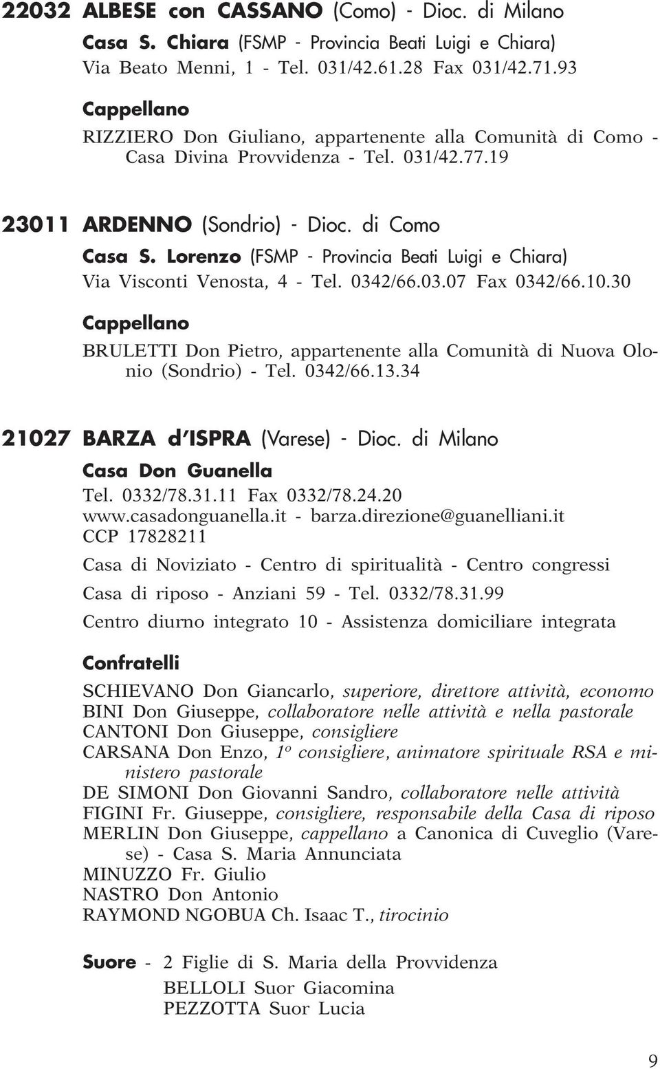 Lorenzo (FSMP - Provincia Beati Luigi e Chiara) Via Visconti Venosta, 4 - Tel. 0342/66.03.07 Fax 0342/66.10.