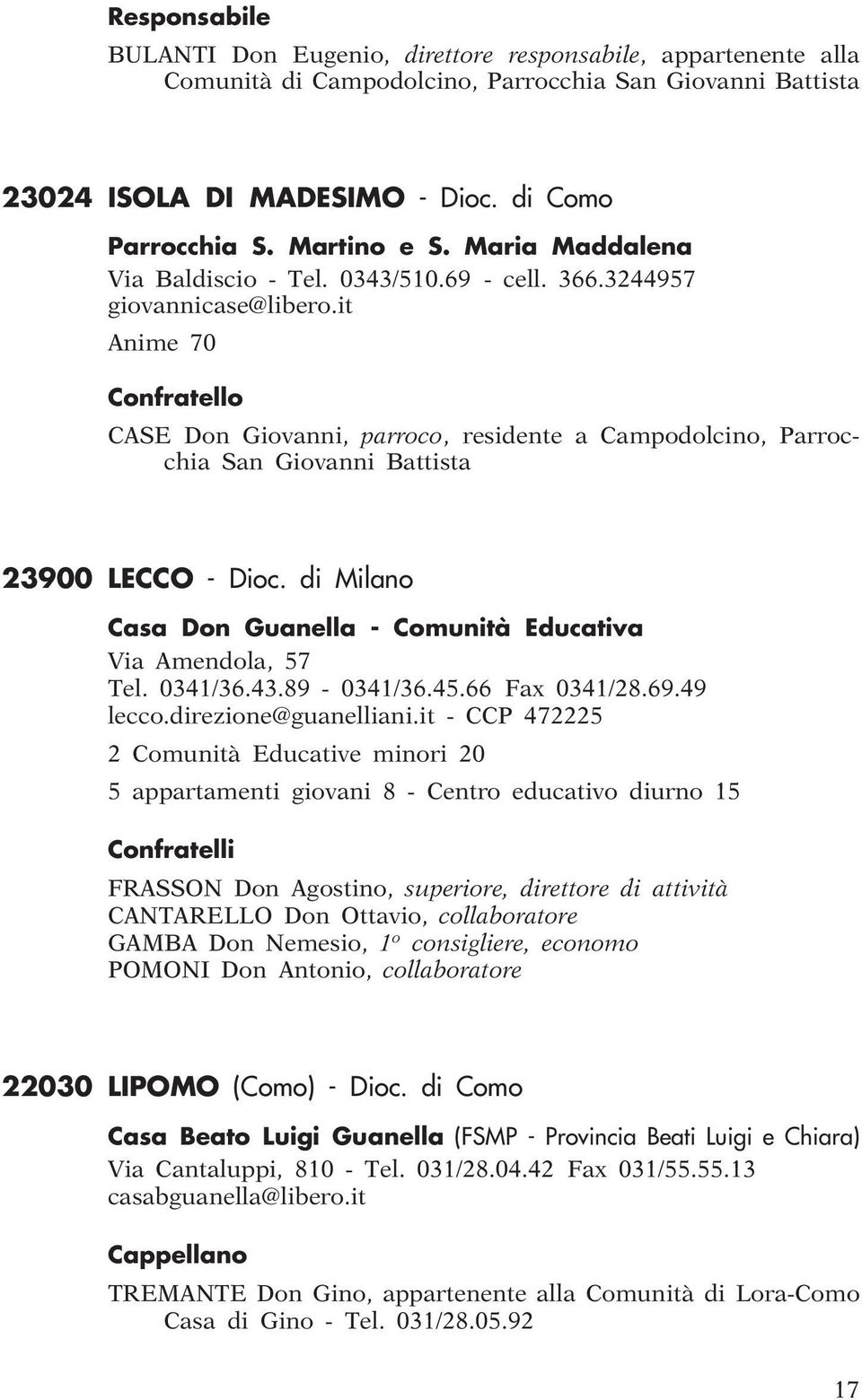 it Anime 70 Confratello CASE Don Giovanni, parroco, residente a Campodolcino, Parrocchia San Giovanni Battista 23900 LECCO - Dioc.