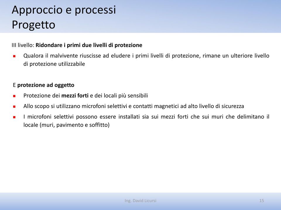 forti e dei locali più sensibili Allo scopo si utilizzano microfoni selettivi e contatti magnetici ad alto livello di sicurezza I