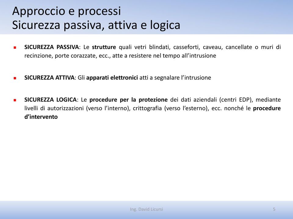 , atte a resistere nel tempo all intrusione SICUREZZA ATTIVA: Gli apparati elettronici atti a segnalare l intrusione SICUREZZA