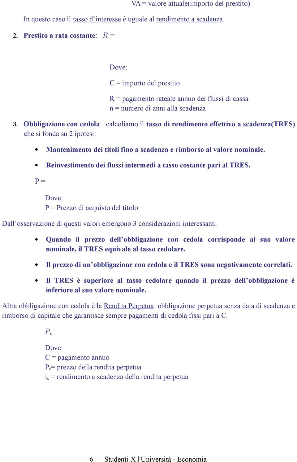 Obbligazione con cedola: calcoliamo il tasso di rendimento effettivo a scadenza(tres) che si fonda su 2 ipotesi: Mantenimento dei titoli fino a scadenza e rimborso al valore nominale.