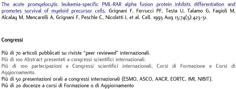 Congressi Più di 70 articoli pubblicati su riviste peer reviewed internazionali. Più di 100 Abstract presentati a congressi scientifici internazionali.