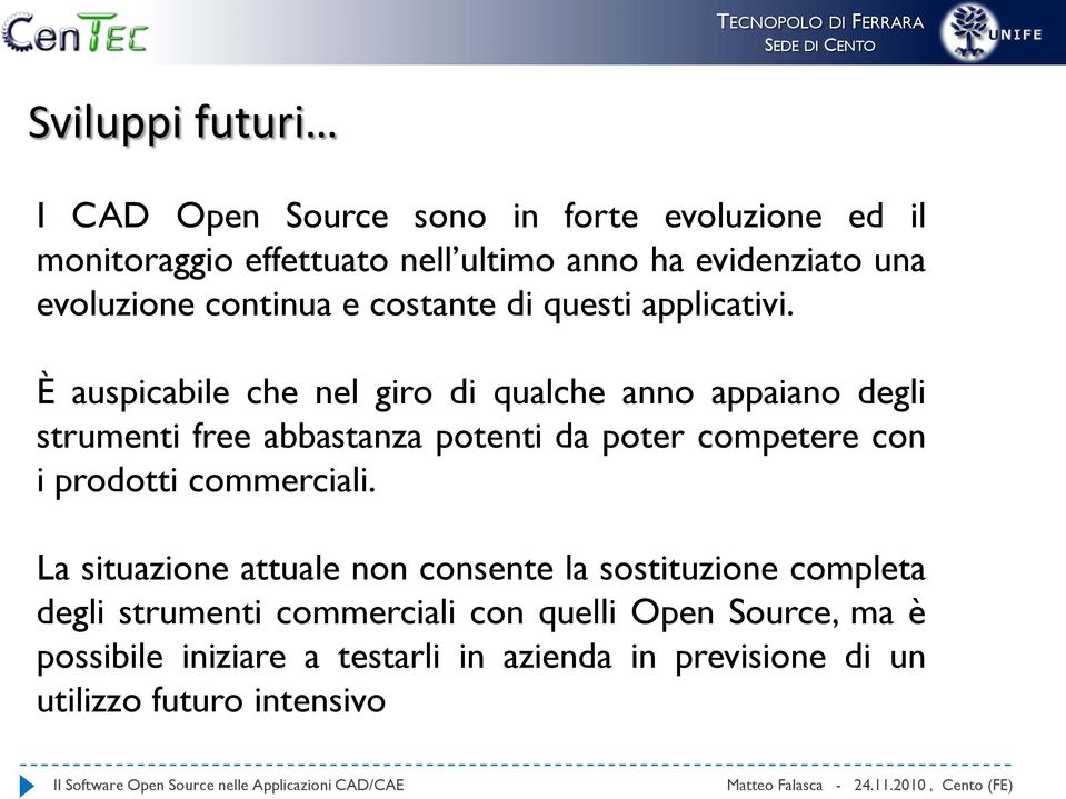 È auspicabile che nel giro di qualche anno appaiano degli strumenti free abbastanza potenti da poter competere con i prodotti