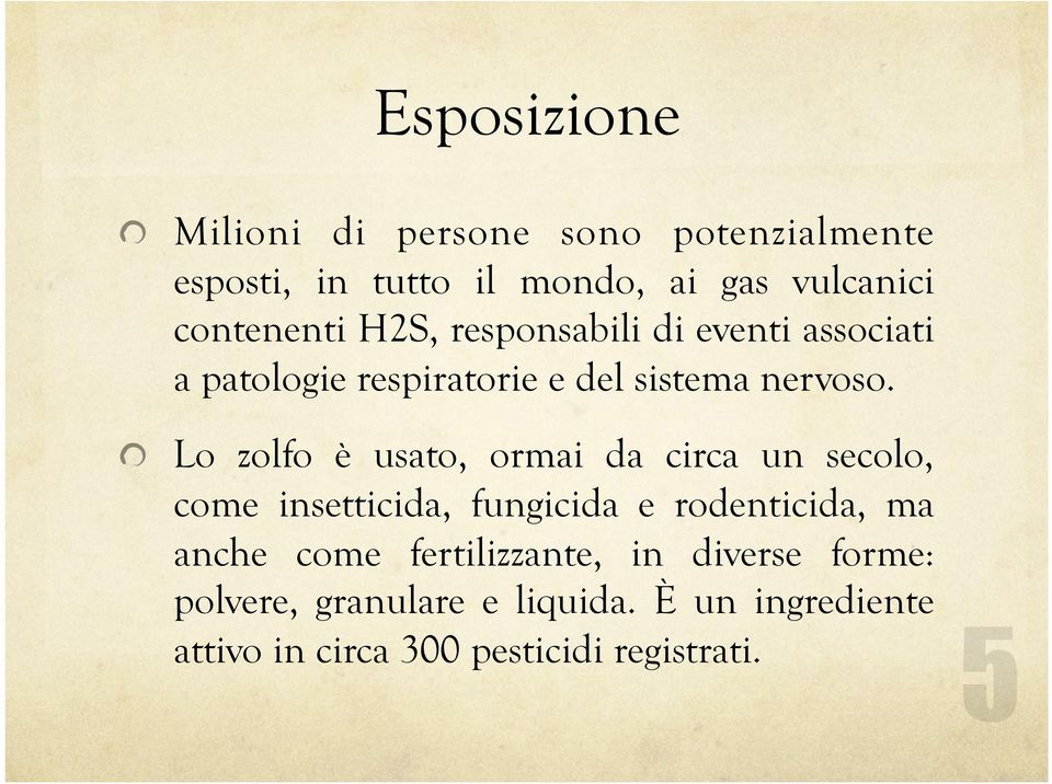 Lo zolfo è usato, ormai da circa un secolo, come insetticida, fungicida e rodenticida, ma anche come