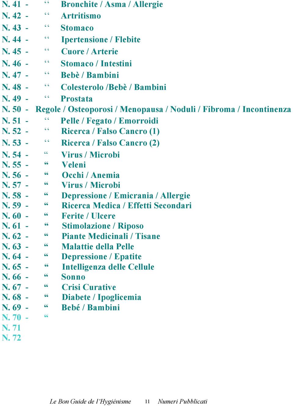 53 - Ricerca / Falso Cancro (2) N. 54 - Virus / Microbi N. 55 - Veleni N. 56 - Occhi / Anemia N. 57 - Virus / Microbi N. 58 - Depressione / Emicrania / Allergie N.