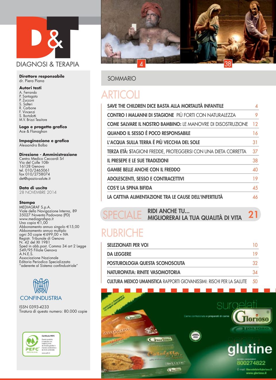 Brizzi Tessitore Logo e progetto grafico Ace & Flanaghan Impaginazione e grafica Alessandra Balba Direzione - Amministrazione Centro Medico Ceccardi Srl Via del Colle 108r 16128 Genova tel.
