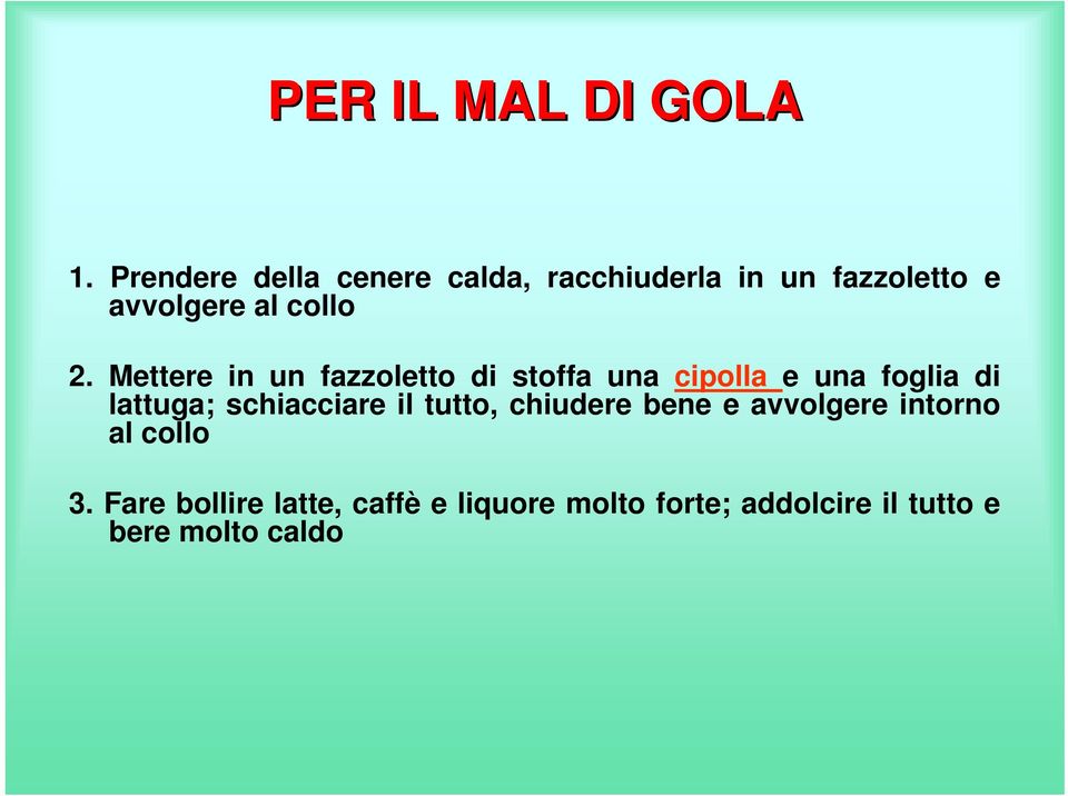 Mettere in un fazzoletto di stoffa una cipolla e una foglia di lattuga;