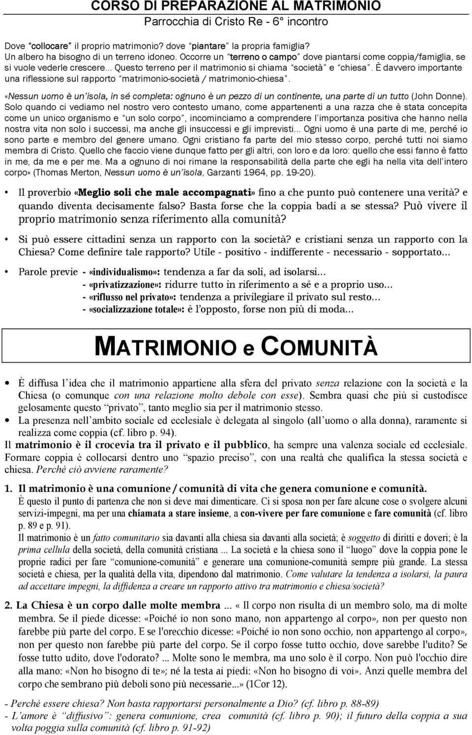 È davvero importante una riflessione sul rapporto matrimonio-società / matrimonio-chiesa.