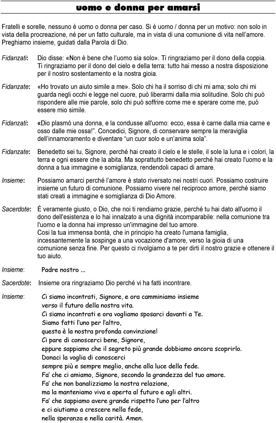 Fidanzati: Fidanzate: Fidanzati: Fidanzate: Insieme: Dio disse: «Non è bene che l uomo sia solo». Ti ringraziamo per il dono della coppia.