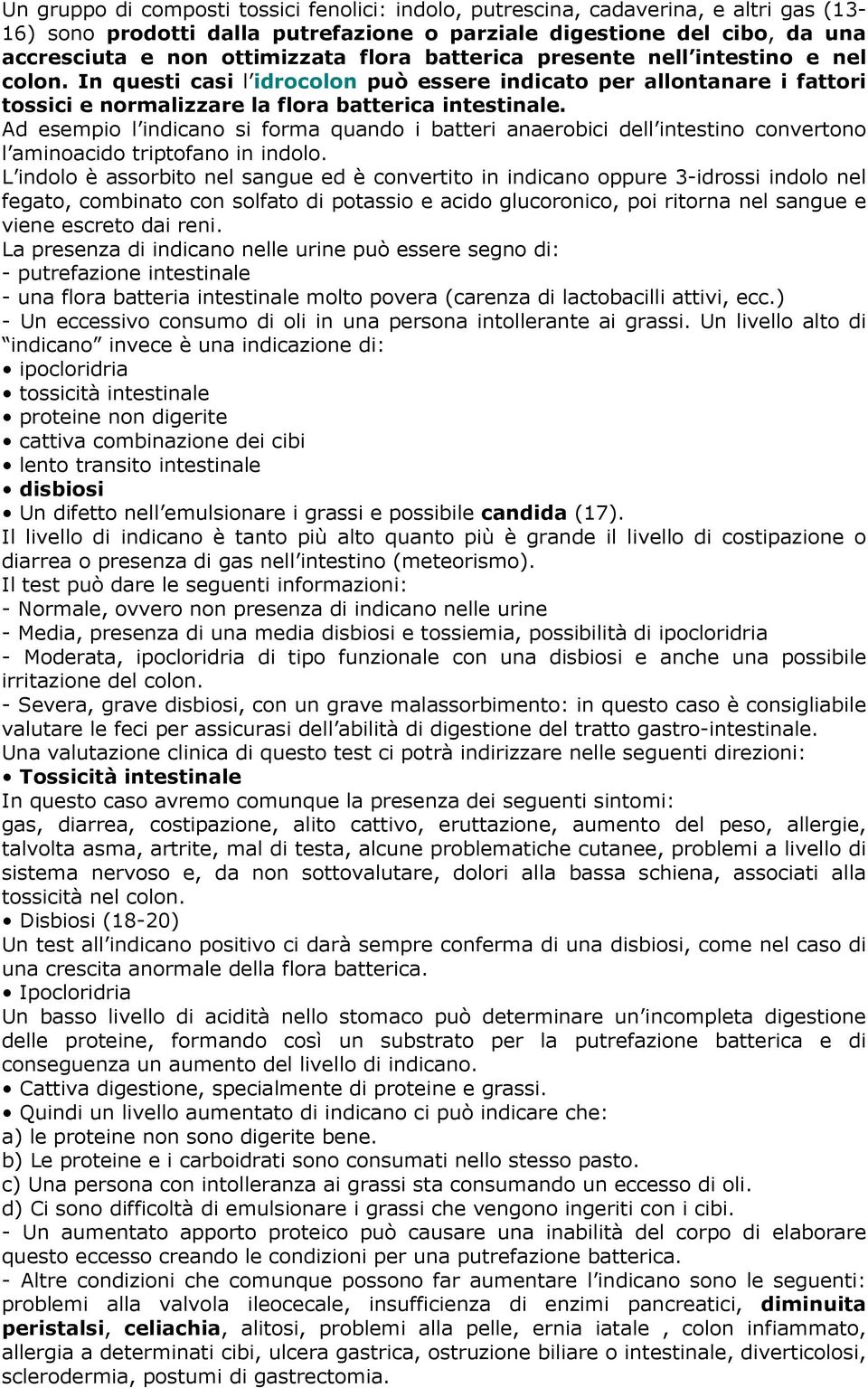 Ad esempio l indicano si forma quando i batteri anaerobici dell intestino convertono l aminoacido triptofano in indolo.