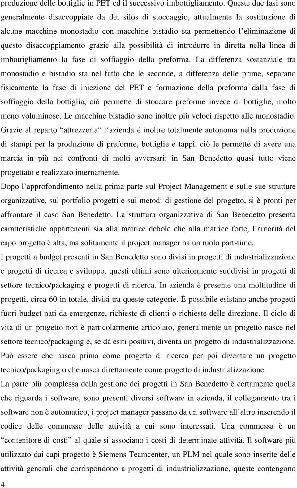 disaccoppiamento grazie alla possibilità di introdurre in diretta nella linea di imbottigliamento la fase di soffiaggio della preforma.